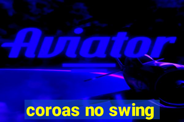 coroas no swing